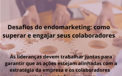 Desafios do endomarketing: como superar e engajar seus colaboradores